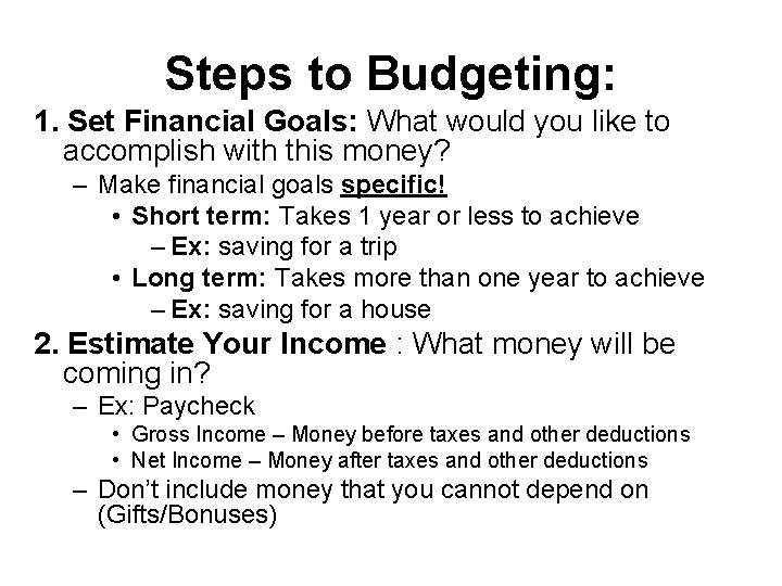 Steps to Budgeting: 1. Set Financial Goals: What would you like to accomplish with