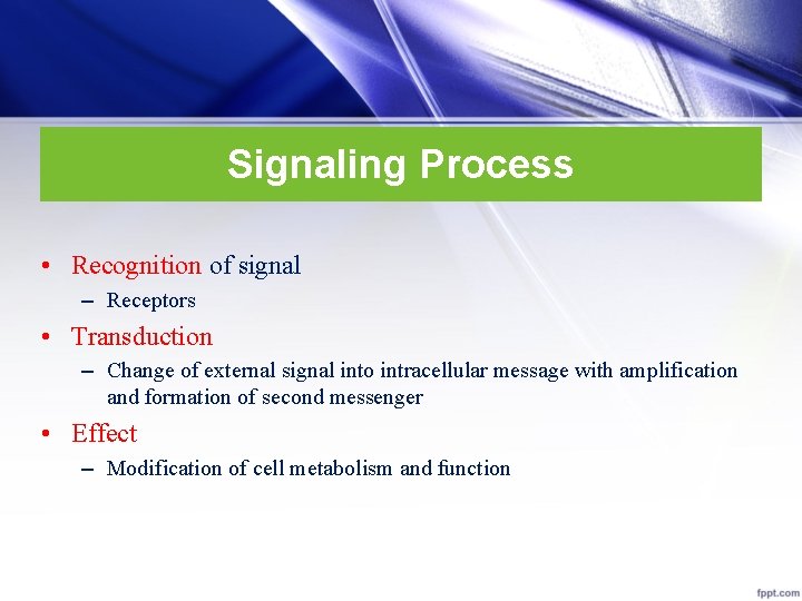Signaling Process • Recognition of signal – Receptors • Transduction – Change of external