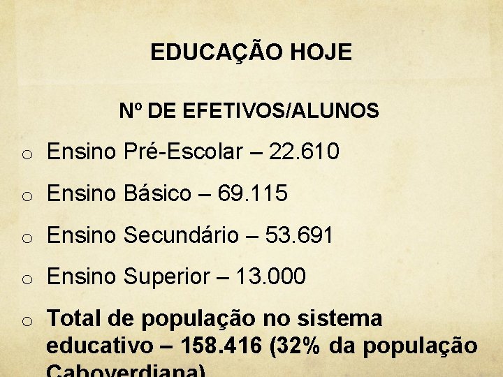 EDUCAÇÃO HOJE Nº DE EFETIVOS/ALUNOS o Ensino Pré-Escolar – 22. 610 o Ensino Básico