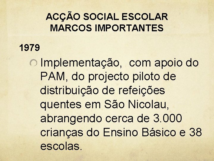 ACÇÃO SOCIAL ESCOLAR MARCOS IMPORTANTES 1979 Implementação, com apoio do PAM, do projecto piloto