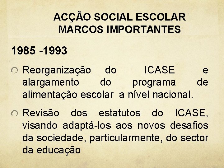 ACÇÃO SOCIAL ESCOLAR MARCOS IMPORTANTES 1985 -1993 Reorganização do ICASE e alargamento do programa