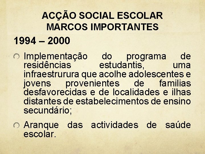 ACÇÃO SOCIAL ESCOLAR MARCOS IMPORTANTES 1994 – 2000 Implementação do programa de residências estudantis,