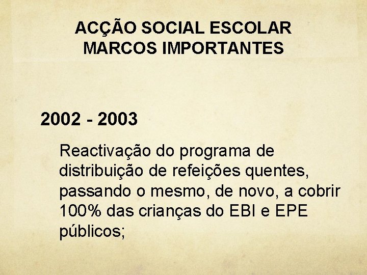 ACÇÃO SOCIAL ESCOLAR MARCOS IMPORTANTES 2002 - 2003 Reactivação do programa de distribuição de