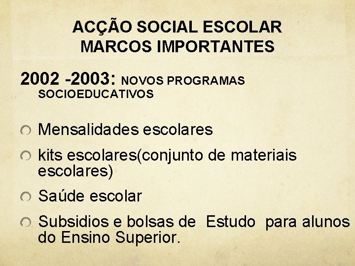 ACÇÃO SOCIAL ESCOLAR MARCOS IMPORTANTES 2002 -2003: NOVOS PROGRAMAS SOCIOEDUCATIVOS Mensalidades escolares kits escolares(conjunto