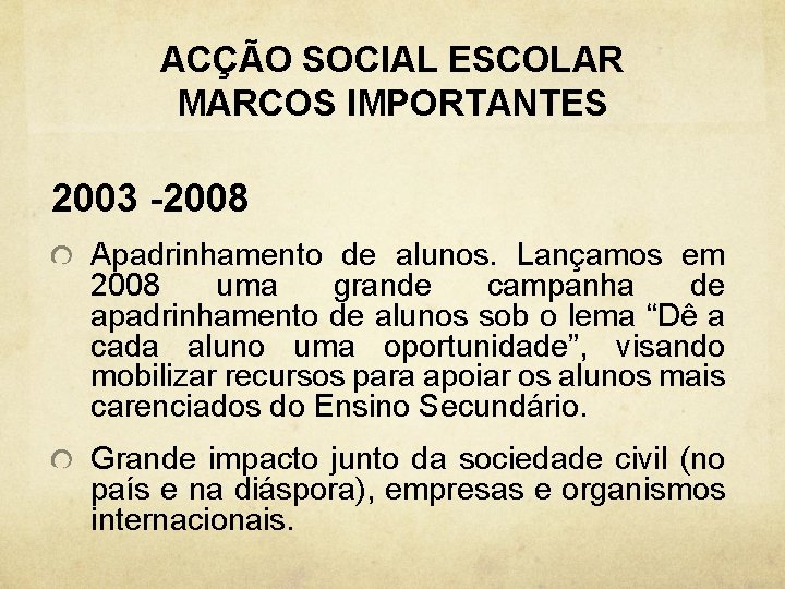 ACÇÃO SOCIAL ESCOLAR MARCOS IMPORTANTES 2003 -2008 Apadrinhamento de alunos. Lançamos em 2008 uma