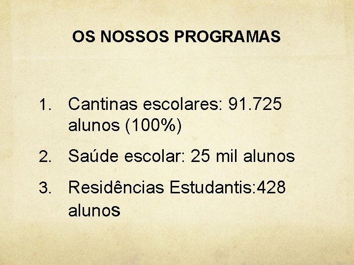 OS NOSSOS PROGRAMAS 1. Cantinas escolares: 91. 725 alunos (100%) 2. Saúde escolar: 25