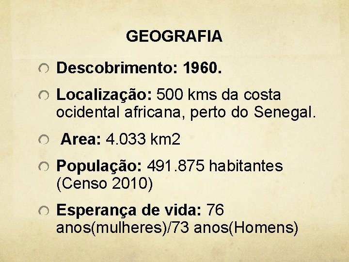 GEOGRAFIA Descobrimento: 1960. Localização: 500 kms da costa ocidental africana, perto do Senegal. Area: