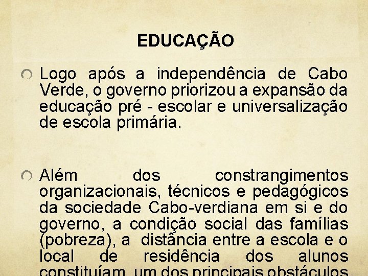 EDUCAÇÃO Logo após a independência de Cabo Verde, o governo priorizou a expansão da