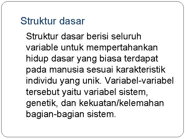 Struktur dasar berisi seluruh variable untuk mempertahankan hidup dasar yang biasa terdapat pada manusia