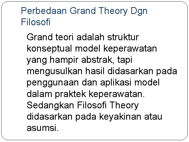 Perbedaan Grand Theory Dgn Filosofi Grand teori adalah struktur konseptual model keperawatan yang hampir
