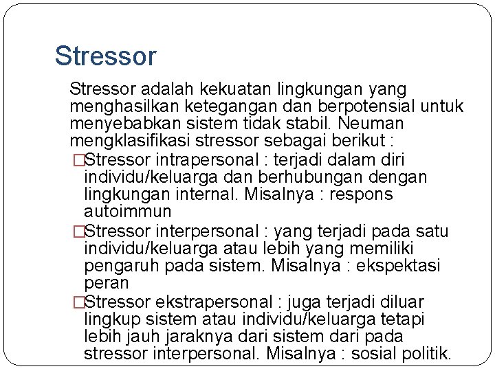 Stressor adalah kekuatan lingkungan yang menghasilkan ketegangan dan berpotensial untuk menyebabkan sistem tidak stabil.