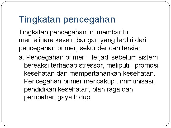 Tingkatan pencegahan ini membantu memelihara keseimbangan yang terdiri dari pencegahan primer, sekunder dan tersier.