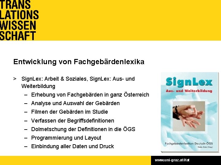 Entwicklung von Fachgebärdenlexika > Fördergeber: Sign. Lex: Arbeit. Bundessozialamt, & Soziales, Sign. Lex: Europäischer