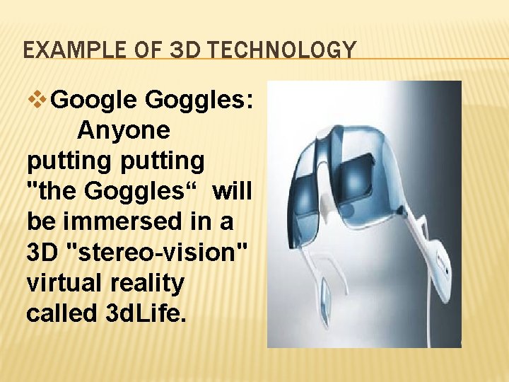 EXAMPLE OF 3 D TECHNOLOGY v. Google Goggles: Anyone putting "the Goggles“ will be