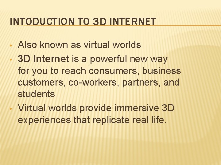 INTODUCTION TO 3 D INTERNET • • • Also known as virtual worlds 3