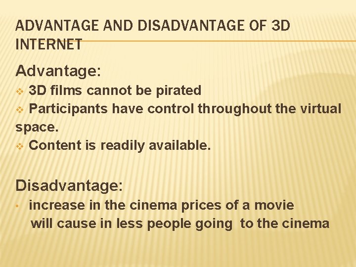 ADVANTAGE AND DISADVANTAGE OF 3 D INTERNET Advantage: 3 D films cannot be pirated