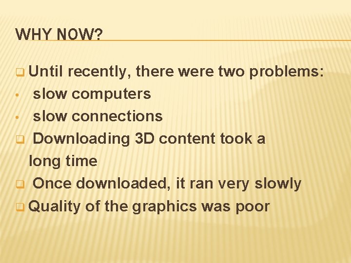 WHY NOW? q Until recently, there were two problems: • slow computers • slow