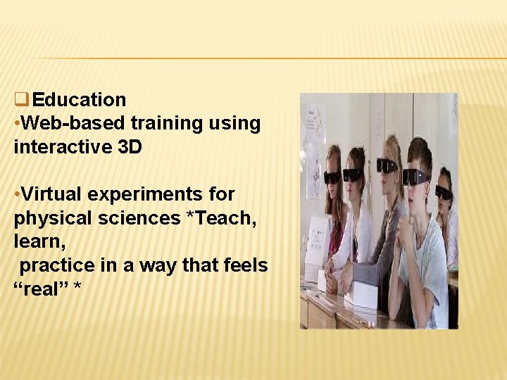 q. Education • Web-based training using interactive 3 D • Virtual experiments for physical