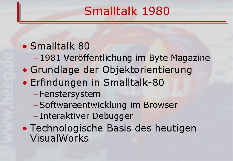 Smalltalk 1980 • Smalltalk 80 – 1981 Veröffentlichung im Byte Magazine • Grundlage der