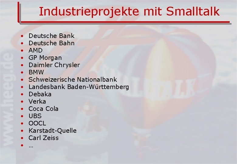 Industrieprojekte mit Smalltalk • • • • Deutsche Bank Deutsche Bahn AMD GP Morgan