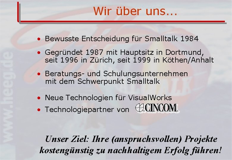 Wir über uns. . . • Bewusste Entscheidung für Smalltalk 1984 • Gegründet 1987