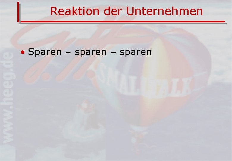 Reaktion der Unternehmen • Sparen – sparen 