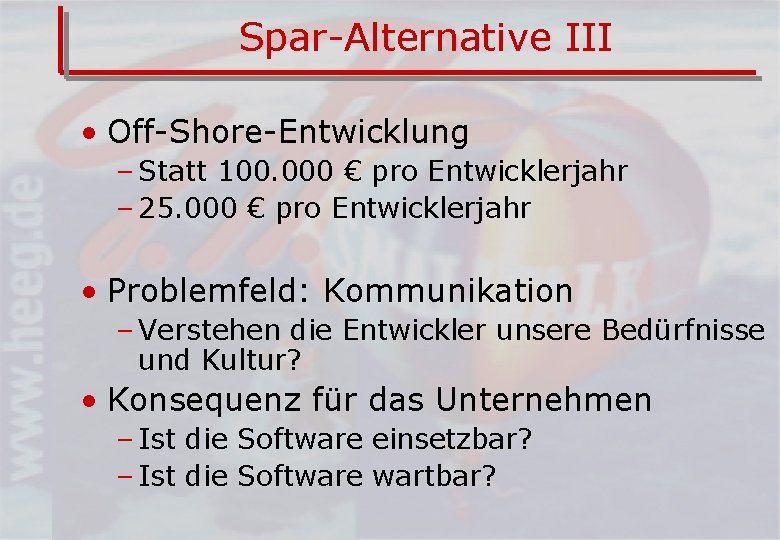 Spar-Alternative III • Off-Shore-Entwicklung – Statt 100. 000 € pro Entwicklerjahr – 25. 000