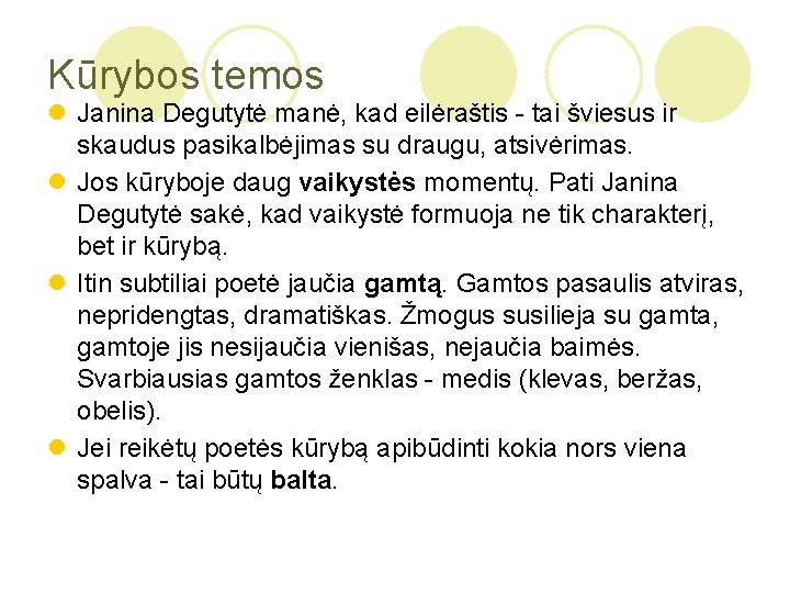 Kūrybos temos l Janina Degutytė manė, kad eilėraštis - tai šviesus ir skaudus pasikalbėjimas