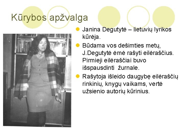 Kūrybos apžvalga l Janina Degutytė – lietuvių lyrikos kūrėja. l Būdama vos dešimties metų,