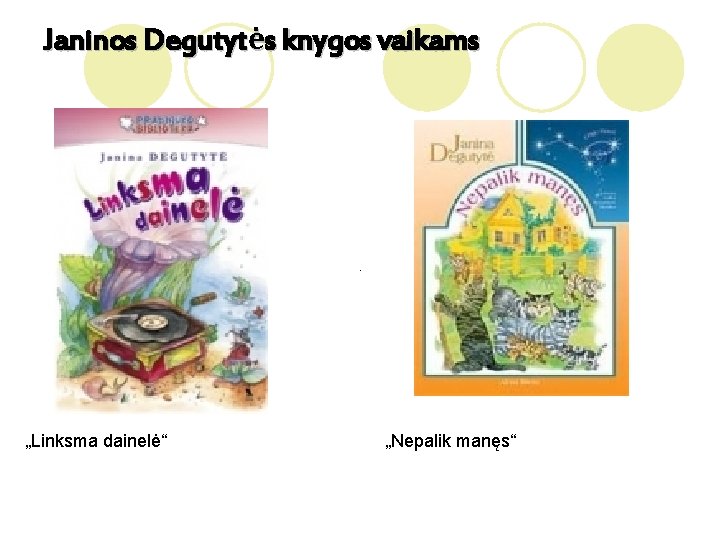 Janinos Degutytės knygos vaikams „Linksma dainelė“ „Nepalik manęs“ 