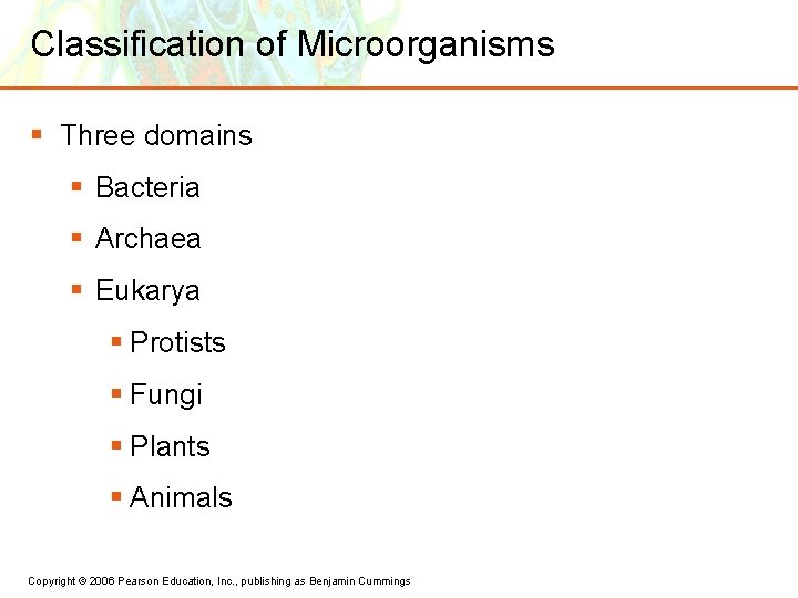 Classification of Microorganisms § Three domains § Bacteria § Archaea § Eukarya § Protists