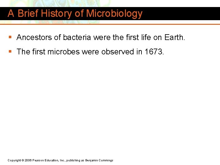 A Brief History of Microbiology § Ancestors of bacteria were the first life on