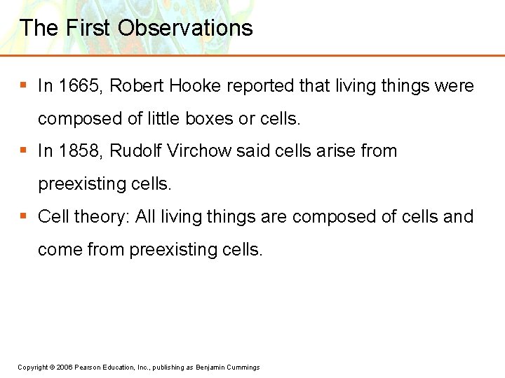 The First Observations § In 1665, Robert Hooke reported that living things were composed