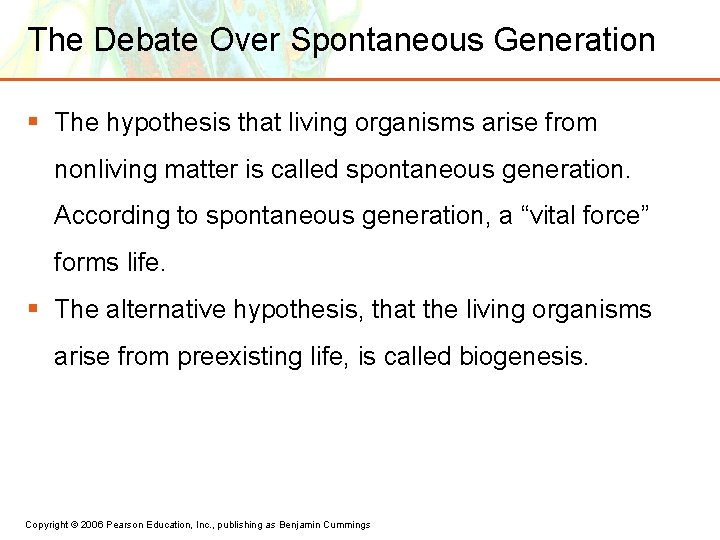 The Debate Over Spontaneous Generation § The hypothesis that living organisms arise from nonliving