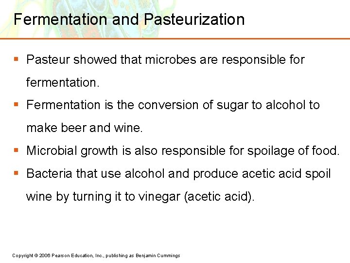 Fermentation and Pasteurization § Pasteur showed that microbes are responsible for fermentation. § Fermentation