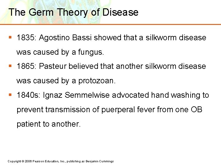 The Germ Theory of Disease § 1835: Agostino Bassi showed that a silkworm disease