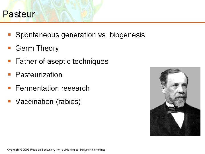 Pasteur § Spontaneous generation vs. biogenesis § Germ Theory § Father of aseptic techniques