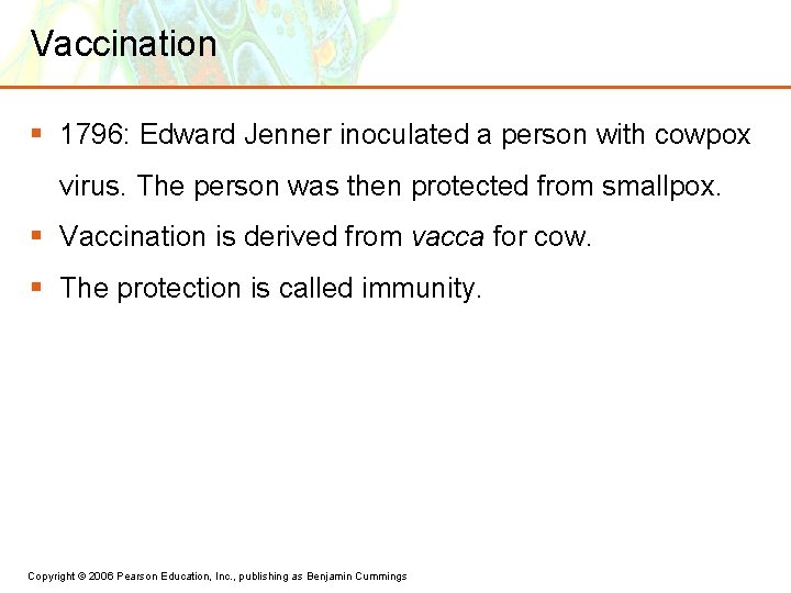 Vaccination § 1796: Edward Jenner inoculated a person with cowpox virus. The person was