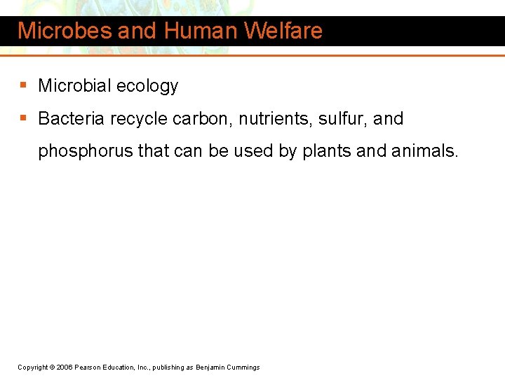Microbes and Human Welfare § Microbial ecology § Bacteria recycle carbon, nutrients, sulfur, and
