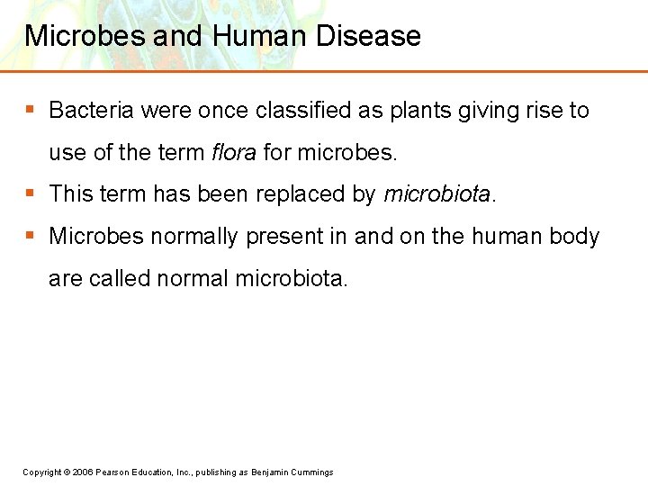 Microbes and Human Disease § Bacteria were once classified as plants giving rise to