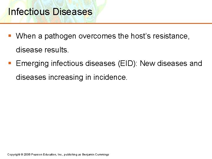 Infectious Diseases § When a pathogen overcomes the host’s resistance, disease results. § Emerging