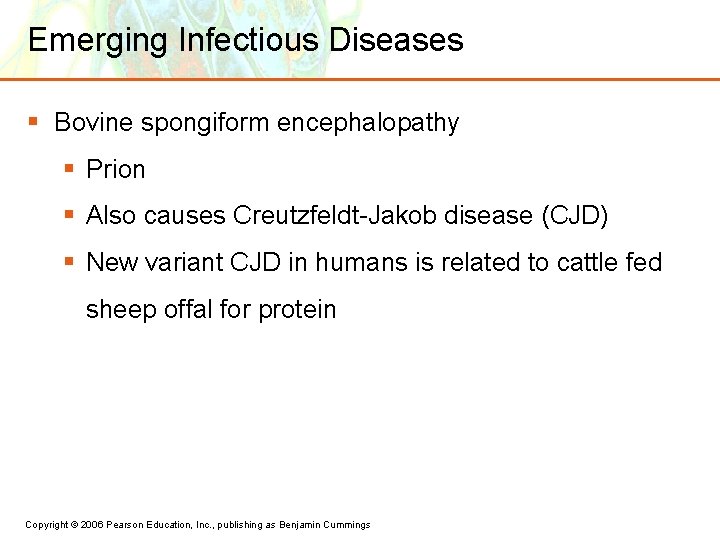 Emerging Infectious Diseases § Bovine spongiform encephalopathy § Prion § Also causes Creutzfeldt-Jakob disease