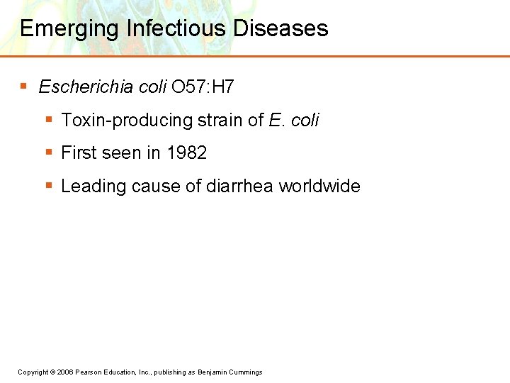 Emerging Infectious Diseases § Escherichia coli O 57: H 7 § Toxin-producing strain of