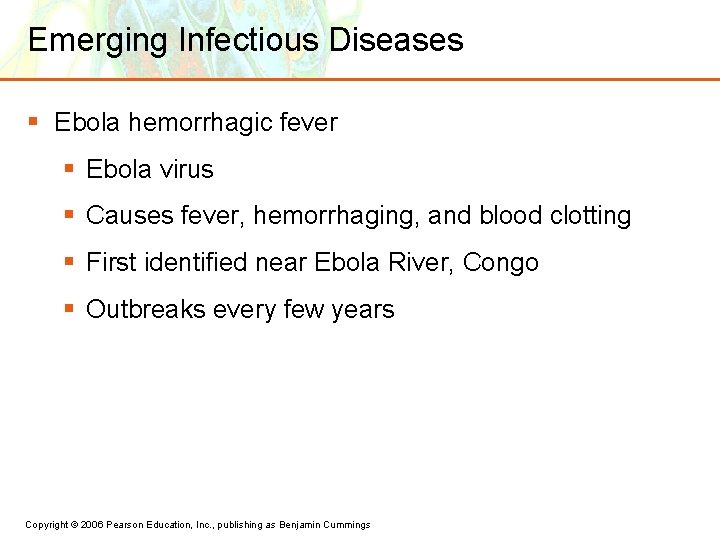 Emerging Infectious Diseases § Ebola hemorrhagic fever § Ebola virus § Causes fever, hemorrhaging,
