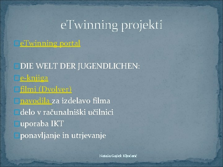 e. Twinning projekti �e. Twinning portal �DIE WELT DER JUGENDLICHEN: �e-knjiga �filmi (Dvolver) �navodila