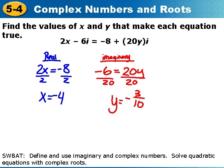 5 -4 Complex Numbers and Roots Find the values of x and y that