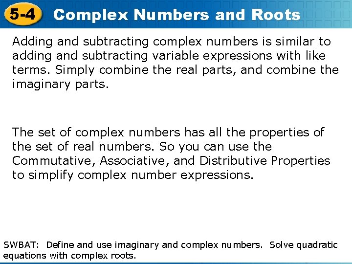 5 -4 Complex Numbers and Roots Adding and subtracting complex numbers is similar to
