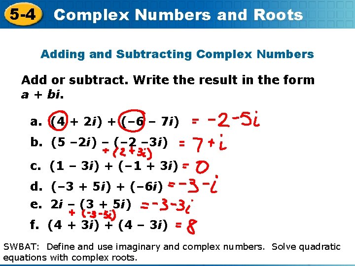 5 -4 Complex Numbers and Roots Adding and Subtracting Complex Numbers Add or subtract.