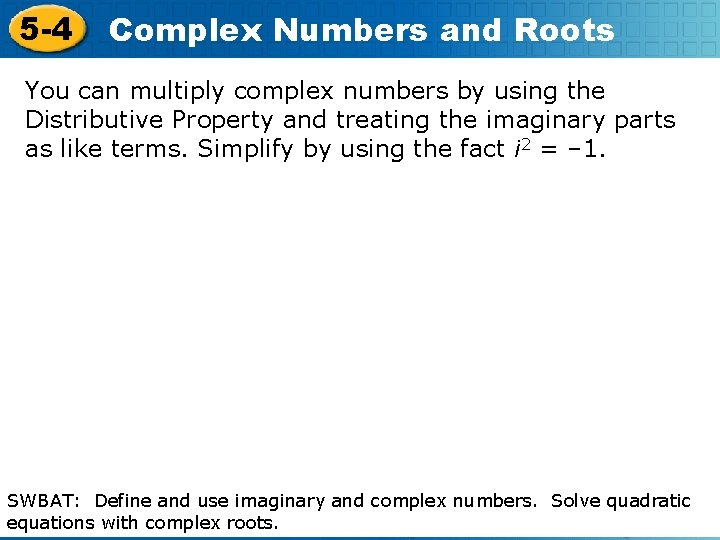 5 -4 Complex Numbers and Roots You can multiply complex numbers by using the