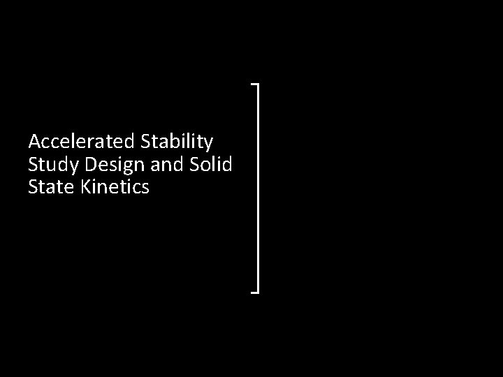 Accelerated Stability Study Design and Solid State Kinetics 